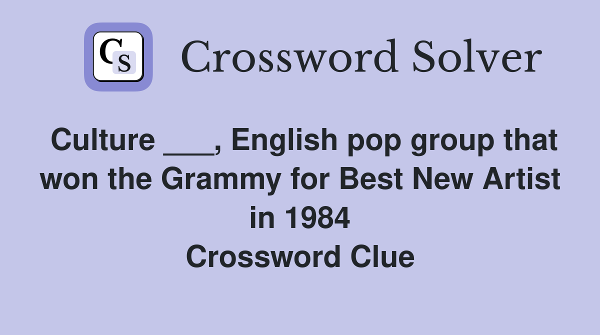 Culture ___, English pop group that won the Grammy for Best New Artist